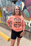 Give 'Em Hell Long Sleeve Tee